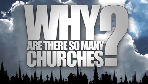 Why Are There So Many Churches? Why Are There So Many Churches?